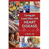 Caring for Loved Ones with Heart Disease Caring for Loved Ones with Heart Disease Kindle Hardcover