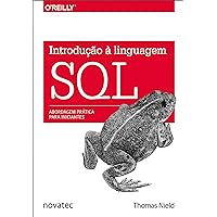 Introdução à Linguagem SQL: Abordagem prática para iniciantes (Portuguese Edition) Introdução à Linguagem SQL: Abordagem prática para iniciantes (Portuguese Edition) Kindle Paperback