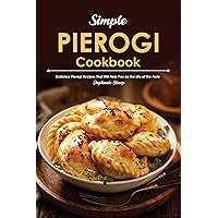 Simple Pierogi Cookbook: Delicious Pierogi Recipes That Will Help You Be the Life of The Party Simple Pierogi Cookbook: Delicious Pierogi Recipes That Will Help You Be the Life of The Party Kindle Paperback