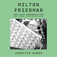 Milton Friedman: The Last Conservative Milton Friedman: The Last Conservative Hardcover Audible Audiobook Kindle Paperback Audio CD