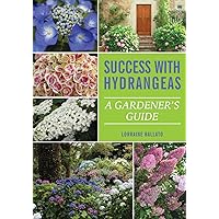 Success With Hydrangeas: A Gardener's Guide Success With Hydrangeas: A Gardener's Guide Paperback