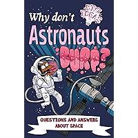 Why Don't Astronauts Burp?: Questions and Answers About Space (Big Ideas Book 6) Why Don't Astronauts Burp?: Questions and Answers About Space (Big Ideas Book 6) Kindle Paperback