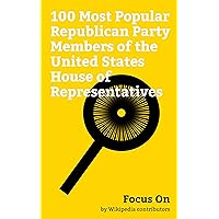 Focus On: 100 Most Popular Republican Party Members of the United States House of Representatives: George H. W. Bush, Mike Pence, Richard Nixon, Gerald ... Joe Scarborough, Dick Cheney, etc.
