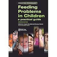 Feeding Problems in Children: A Practical Guide, Second Edition Feeding Problems in Children: A Practical Guide, Second Edition Kindle Hardcover Paperback