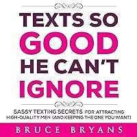 Texts So Good He Can't Ignore: Sassy Texting Secrets for Attracting High-Quality Men (and Keeping the One You Want) Texts So Good He Can't Ignore: Sassy Texting Secrets for Attracting High-Quality Men (and Keeping the One You Want) Audible Audiobook Paperback Kindle Hardcover