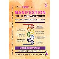 Manifestation with Metaphysics: Stop Being Frustrated & Activate Story Superpowers Manifestation with Metaphysics: Stop Being Frustrated & Activate Story Superpowers Kindle