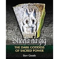 Sheela na gig: The Dark Goddess of Sacred Power Sheela na gig: The Dark Goddess of Sacred Power Hardcover Kindle