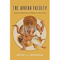 The Avatar Faculty: Ecstatic Transformations in Religion and Video Games (Volume 16) (Ethnographic Studies in Subjectivity) The Avatar Faculty: Ecstatic Transformations in Religion and Video Games (Volume 16) (Ethnographic Studies in Subjectivity) Paperback Kindle Hardcover