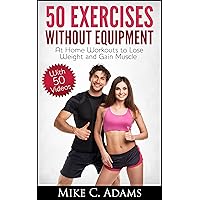 Exercises Without Equipment : At Home Workouts to Lose Weight and Gain Muscle (Exercise at Home and Exercise Without Weight) Exercises Without Equipment : At Home Workouts to Lose Weight and Gain Muscle (Exercise at Home and Exercise Without Weight) Kindle