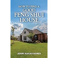 How to Find a Good Feng Shui House How to Find a Good Feng Shui House Kindle Paperback