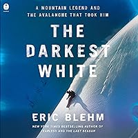 The Darkest White: A Mountain Legend and the Avalanche That Took Him The Darkest White: A Mountain Legend and the Avalanche That Took Him Hardcover Kindle Audible Audiobook Paperback Audio CD