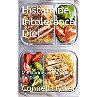 Histamine Intolerance Diet: Monitoring and Adjusting the Diet Histamine Intolerance Diet: Monitoring and Adjusting the Diet Kindle Paperback