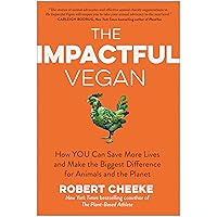 The Impactful Vegan: How You Can Save More Lives and Make the Biggest Difference for Animals and the Planet The Impactful Vegan: How You Can Save More Lives and Make the Biggest Difference for Animals and the Planet Hardcover Audible Audiobook Kindle Audio CD