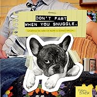 Don't Fart When You Snuggle: Lessons on How to Make a Human Smile Don't Fart When You Snuggle: Lessons on How to Make a Human Smile Kindle Hardcover