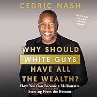 Why Should White Guys Have All the Wealth?: How You Can Become a Millionaire Starting from the Bottom Why Should White Guys Have All the Wealth?: How You Can Become a Millionaire Starting from the Bottom Audible Audiobook Paperback Kindle Hardcover