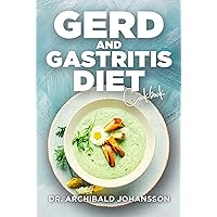 GERD and Gastritis Diet Cookbook: Ultimate Guide on GERD and Gastritis Diet, Recipes for Breakfast, Lunch, Dinner and Snacks with a 2-Week Diet Plan GERD and Gastritis Diet Cookbook: Ultimate Guide on GERD and Gastritis Diet, Recipes for Breakfast, Lunch, Dinner and Snacks with a 2-Week Diet Plan Kindle Paperback