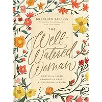 The Well-Watered Woman: Rooted in Truth, Growing in Grace, Flourishing in Faith The Well-Watered Woman: Rooted in Truth, Growing in Grace, Flourishing in Faith Hardcover Audible Audiobook Kindle Audio CD