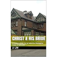 CHRIST & HIS BRIDE: A Leader's Guide for an Inductive-Theological Study of Ephesians CHRIST & HIS BRIDE: A Leader's Guide for an Inductive-Theological Study of Ephesians Kindle Paperback