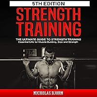 Strength Training: The Ultimate Guide to Strength Training - Essential Lifts for Muscle Building, Size and Strength Strength Training: The Ultimate Guide to Strength Training - Essential Lifts for Muscle Building, Size and Strength Audible Audiobook Kindle Paperback Hardcover