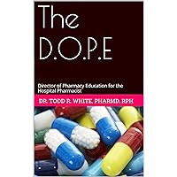 The D.O.P.E: Director of Pharmacy Education for the Hospital Pharmacist The D.O.P.E: Director of Pharmacy Education for the Hospital Pharmacist Kindle Paperback