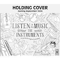 Listen to the Music: The Instruments Listen to the Music: The Instruments Hardcover