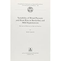 Variability of Blood Pressure and Heart Rate in Borderline and Mild Hypertension: With Special Reference to Spectral Analysis (Comprehensive Summaries of Uppsala Dissertations) Variability of Blood Pressure and Heart Rate in Borderline and Mild Hypertension: With Special Reference to Spectral Analysis (Comprehensive Summaries of Uppsala Dissertations) Paperback