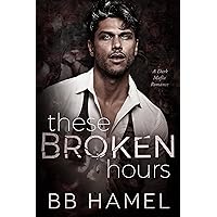 These Broken Hours: A Dark Mafia Romance These Broken Hours: A Dark Mafia Romance Kindle