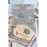 Maximizing Asset Protection and Tax Efficiency: The Triple LLC Trustee Strategy for Florida Trusts Maximizing Asset Protection and Tax Efficiency: The Triple LLC Trustee Strategy for Florida Trusts Paperback