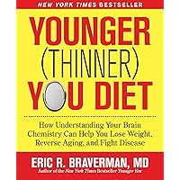 Younger (Thinner) You Diet: How Understanding Your Brain Chemistry Can Help You Lose Weight, Reverse Aging, and Fight Disease Younger (Thinner) You Diet: How Understanding Your Brain Chemistry Can Help You Lose Weight, Reverse Aging, and Fight Disease Paperback Kindle Hardcover