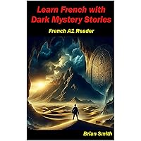 Learn French with Dark Mystery Stories: French A1 Reader (French Graded Readers t. 3) (French Edition) Learn French with Dark Mystery Stories: French A1 Reader (French Graded Readers t. 3) (French Edition) Kindle Paperback