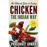 The Ultimate Guide to Cooking Chicken the Indian Way (How To Cook Everything In A Jiffy Book 8) The Ultimate Guide to Cooking Chicken the Indian Way (How To Cook Everything In A Jiffy Book 8) Kindle Paperback
