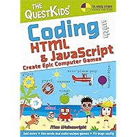 Coding with HTML & JavaScript - Create Epic Computer Games: The QuestKids children's series (In Easy Steps) Coding with HTML & JavaScript - Create Epic Computer Games: The QuestKids children's series (In Easy Steps) Paperback Kindle