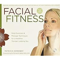Facial Fitness: Daily Exercises & Massage Techniques for a Healthier, Younger Looking You Facial Fitness: Daily Exercises & Massage Techniques for a Healthier, Younger Looking You Paperback Hardcover