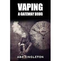 VAPING: A GATEWAY DRUG VAPING: A GATEWAY DRUG Kindle Paperback