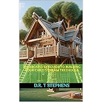 All Aboard: DIY Guide to Building Your Child's Dream Treehouse (DIY Conversions and Renovations: Elegant Sustainable Development For the Modern Home)