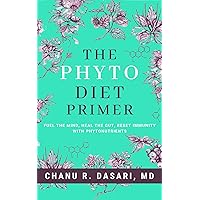 The Phyto Diet Primer: Fuel the Mind, Heal the Gut, Reset Immunity with Phytonutrients