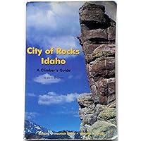 City of Rocks Idaho: A Climber's Guide (Regional Rock Climbing Series) City of Rocks Idaho: A Climber's Guide (Regional Rock Climbing Series) Paperback