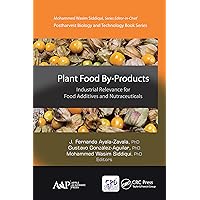 Plant Food By-Products: Industrial Relevance for Food Additives and Nutraceuticals (Postharvest Biology and Technology) Plant Food By-Products: Industrial Relevance for Food Additives and Nutraceuticals (Postharvest Biology and Technology) Kindle Hardcover Paperback