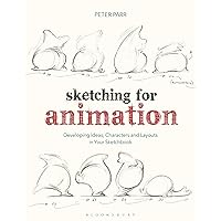 Sketching for Animation: Developing Ideas, Characters and Layouts in Your Sketchbook (Required Reading Range) Sketching for Animation: Developing Ideas, Characters and Layouts in Your Sketchbook (Required Reading Range) Paperback Kindle