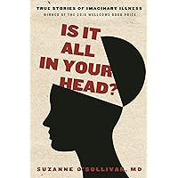 Is It All in Your Head?: True Stories of Imaginary Illness Is It All in Your Head?: True Stories of Imaginary Illness Kindle Paperback Hardcover Audio CD
