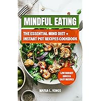MINDFUL EATING : The Essential Mind Diet Instant Pot Recipes Cookbook: Low Budget Quick & Easy Recipes MINDFUL EATING : The Essential Mind Diet Instant Pot Recipes Cookbook: Low Budget Quick & Easy Recipes Kindle Paperback
