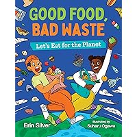 Good Food, Bad Waste: Let's Eat for the Planet (Orca Think, 9) Good Food, Bad Waste: Let's Eat for the Planet (Orca Think, 9) Hardcover Kindle