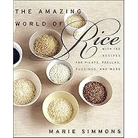 The Amazing World of Rice: with 150 Recipes for Pilafs, Paellas, Puddings, and More The Amazing World of Rice: with 150 Recipes for Pilafs, Paellas, Puddings, and More Kindle Paperback