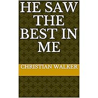 He Saw The Best In Me He Saw The Best In Me Kindle Paperback