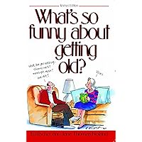 What's So Funny About Getting Old What's So Funny About Getting Old Paperback Kindle