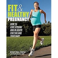 Fit & Healthy Pregnancy: How to Stay Strong and in Shape for You and Your Baby Fit & Healthy Pregnancy: How to Stay Strong and in Shape for You and Your Baby Kindle Paperback