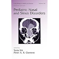 Pediatric Nasal and Sinus Disorders (Lung Biology in Health and Disease Book 199) Pediatric Nasal and Sinus Disorders (Lung Biology in Health and Disease Book 199) Kindle Hardcover Paperback