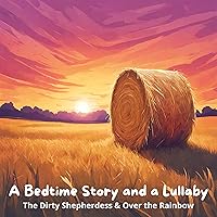 A Bedtime Story and a Lullaby: The Dirty Shepherdess & Over the Rainbow A Bedtime Story and a Lullaby: The Dirty Shepherdess & Over the Rainbow Audible Audiobook