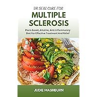 DR SEBI CURE FOR MULTIPLE SCLEROSIS: Plant-Based, Alkaline, Anti-inflammatory Diet For Effective Treatment And Relief (Dr Sebi Alkaline Diet Guide) DR SEBI CURE FOR MULTIPLE SCLEROSIS: Plant-Based, Alkaline, Anti-inflammatory Diet For Effective Treatment And Relief (Dr Sebi Alkaline Diet Guide) Kindle Paperback