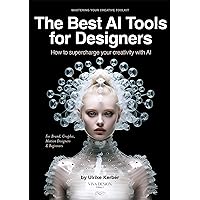 The Best AI Tools for Designers: How to Supercharge Your Creativity with AI - For Brand, Graphic & Motion Designers The Best AI Tools for Designers: How to Supercharge Your Creativity with AI - For Brand, Graphic & Motion Designers Kindle Paperback